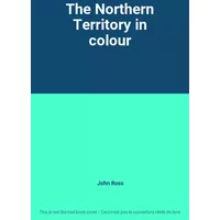 The Northern Territory in colour - John Ross