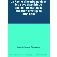La Recherche urbaine dans les pays d'Amérique andine : Un état de la question (Pratiques urbaines)