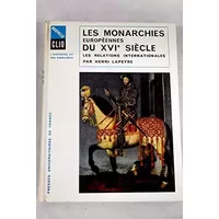 Les monarchies européennes du XVIe siecle: Les relations internationales - Henri Lapeyre