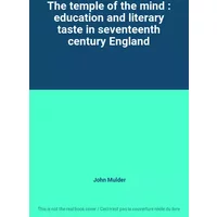 The temple of the mind : education and literary taste in seventeenth century England - John Mulder