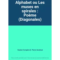 Alphabet ou Les muses en spirales : Poème (Diagonales) - Gaston Compère, Pierre Assémat