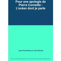 Pour une apologie de Pierre Corneille : L'océan dont je parle - Jean-Paul Mestas, Chris Mestas