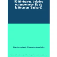 50 itinéraires, balades et randonnées, île de la Réunion (Bat'karé) - Direction régionale Office national des forêts