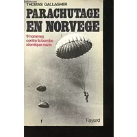 Parachutage en Norvège. 9 hommes contre la bombe atomique nazie. - Thomas Gallagher, Jean-Pierre Cottereau
