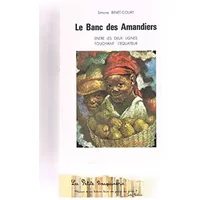 Le Banc des amandiers : L'odyssée des planteurs de bananes sur la rivière - Simone Binet-Court, Maurice Binet, Académie des sciences d'outre-mer