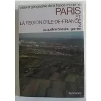 Atlas et Géographie de La France Moderne - Paris et la Région d'Île-de-France - 2 volumes de 239 pages et 244 pages - BEAUJEU-GARNIER Jacqueline