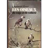 Comment élever les oiseaux de cage et de volière - Sergio Frugis