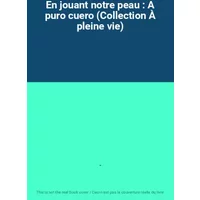 En jouant notre peau : A puro cuero (Collection À pleine vie) - -