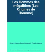 Les Hommes des mégalithes (Les Origines de l'homme) - Robert Wernick, Simon Noireaud, Time-Life books