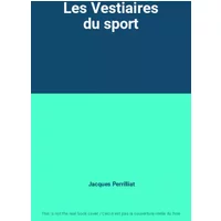 Les Vestiaires du sport - Jacques Perrilliat