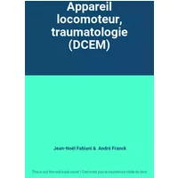 Appareil locomoteur, traumatologie (DCEM) - Jean-Noël Fabiani, André Franck