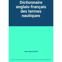 Dictionnaire anglais-français des termes nautiques - Jean-Claude Gonin