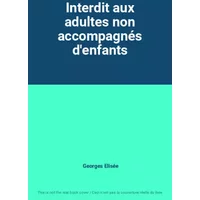 Interdit aux adultes non accompagnés d'enfants - Georges Elisée