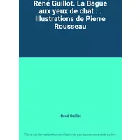 René Guillot. La Bague aux yeux de chat : . Illustrations de Pierre Rousseau - René Guillot