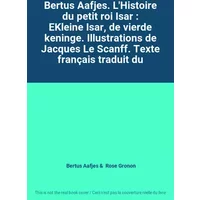 Bertus Aafjes. L'Histoire du petit roi Isar : EKleine Isar, de vierde keninge. Illustrations de Jacques Le Scanff. Texte français traduit du - Bertus