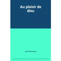 Au plaisir de dieu - Jean D'Ormesson