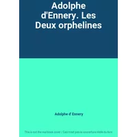 Adolphe d'Ennery. Les Deux orphelines - Adolphe d' Ennery