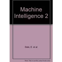 Machine Intelligence 2 - Ella and Michie, Donald (eds). Dale