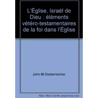 L'Église, Israël de Dieu : éléments vétéro-testamentaires de la foi dans l'Église - John M. Oesterreicher, Jules, en religion le P. Abel Chambert, Didier-Jacques Piveteau