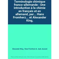 Terminologie chimique franco-allemande : Une introduction à la chimie en français et en allemand, par... Hans Fromherz... et Alexander King, -