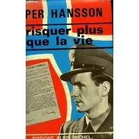 Risquer plus que la vie, histoire véridique d'un Norvégien qui a joué le rôle du chef nazi et d'ami de la Gestapo sur un ordre venu de Londr - HANSSON Per
