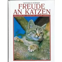 Freude an Katzen: Abstammung, Aufzucht, Pflege, Rassen - Friedrich Borner