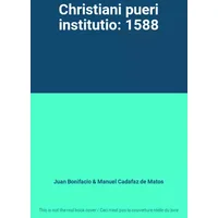 Christiani pueri institutio: 1588 - Juan Bonifacio, Manuel Cadafaz de Matos