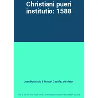 Christiani pueri institutio: 1588 - Juan Bonifacio, Manuel Cadafaz de Matos