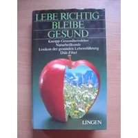 Lebe richtig bleibe gesund (Lehrwerk) Kneipp- Gesundheitslehre Naturheilkunde. - Wallnhöfer ; Sacharow ; Hilgendorf ; Herrmann ; Hrsg. u. MA.