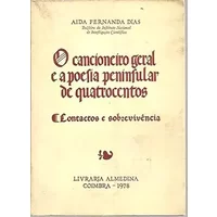 O CANCIONEIRO GERAL E A POESIA PENINSULAR DE QUATROCENTOS. (CONTACTOS E SOBREVIVENCIA). - Aida. FERNANDA DIAS