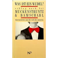 Was ist ein Wudel? : schlag nach bei Muckenstruntz &, Bamschabl , Wissenswertes aus der Welt des Nonsens