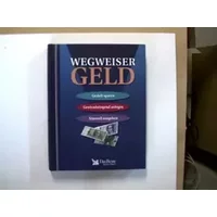 Wegweiser Geld. Gezielt sparen, gewinnbringend anlegen, sinnvoll ausgeben. - (-) Autor