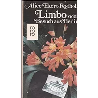 Limbo oder Besuch aus Berlin - Alice Ekert- Rotholz