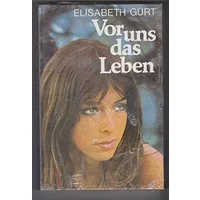 Vor uns das Leben Roman - Gürt Elisabeth