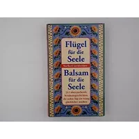 Flügel für die Seele Balsam für die Seele 211 überraschende Weisheitsgeschichten die jeden Tag ein wenig glücklicher machen - Norbert Lechleitner