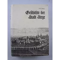 Geschichte der Stadt Steyr und ihrer nächsten Umgebung - Pritz F. X.