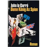 Dame, König, As, Spion : Roman. - John Le Carre
