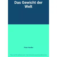 Das Gewicht der Welt - Peter Handke