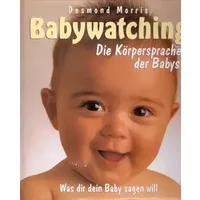 Babywatching. Was dir dein Baby sagen wil. Die Körpersprache der Babys.