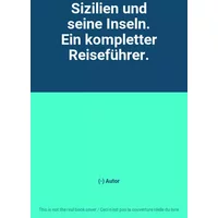 Sizilien und seine Inseln. Ein kompletter Reiseführer. - (-) Autor