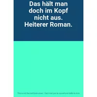 Das hält man doch im Kopf nicht aus. Heiterer Roman.