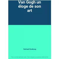 Van Gogh un éloge de son art - Gerhard Gruitrooy