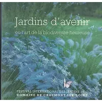 Jardins d'avenir ou l'art de la biodiversité heureuse - Collectif