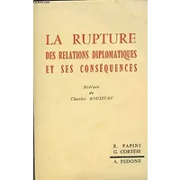 La rupture des relations diplomatiques et ses conséquences - Papini Roberto/Cortese Gaetano