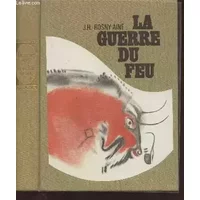 La guerre du feu - Rosny Ainé J.H.