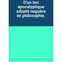 D'un ton apocalyptique adopté naguère en philosophie.