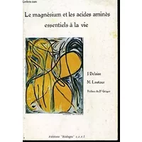Le magnésium et les acides aminés essentiels à la vie - Delaire (J.) et Lautour (M.)