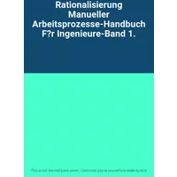 Rationalisierung Manueller Arbeitsprozesse-Handbuch F?r Ingenieure-Band 1.