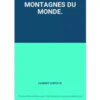 MONTAGNES DU MONDE. - CASEWIT CURTIS W.