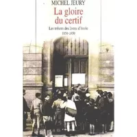 La gloire du certif les trésors des livres d'école 1850-1950. (Bon Etat) - Jeury Michel
